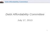 Debt Affordability Committee 1 Debt Affordability Committee July 17, 2013.
