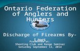 Ontario Federation of Anglers and Hunters Discharge of Firearms By-Laws Presented at: Shooting Club and Range Seminar Saturday September 13, 2014.