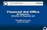 Financial Aid Office Jill Robertson Director of Financial Aid finaid@mines.edu 303-273-3220.