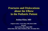 Fractures and Dislocations about the Elbow in the Pediatric Patient Joshua Klatt, MD Original Author: Kevin Shea, MD; March 2004 Revised: Steven Frick,