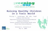 Raising Healthy Children in a Toxic World Philip J. Landrigan, MD, MSc, FAAP Professor and Chairman Department of Community & Preventive Medicine Professor.