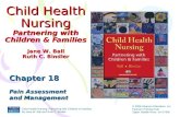 Child Health Nursing Partnering with Children & Families Chapter 18 Pain Assessment and Management Jane W. Ball Ruth C. Bindler Child Health Nursing: Partnering.