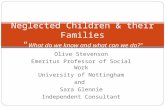 Olive Stevenson Emeritus Professor of Social Work University of Nottingham and Sara Glennie Independent Consultant Neglected Children & their Families.