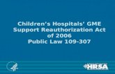 Children’s Hospitals’ GME Support Reauthorization Act of 2006 Public Law 109-307.