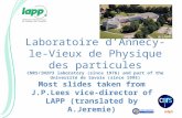 Laboratoire d’Annecy-le-Vieux de Physique des particules CNRS/IN2P3 laboratory (since 1976) and part of the Université de Savoie (since 1995) Most slides.