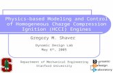 Physics-based Modeling and Control of Homogeneous Charge Compression Ignition (HCCI) Engines Gregory M. Shaver Dynamic Design Lab May 6 th, 2005 Department.