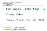 Fair Winds Calm Seas & Sunny Skies Future Trends For LG 2020 Annimac / Anni Macbeth Futurist & Trend Forecaster  2006 Annual LGMA Conference.