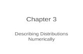 Chapter 3 Describing Distributions Numerically. Describing the Distribution Center –Median –Mean Spread –Range –Interquartile Range –Standard Deviation.