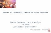 Degrees of Laddishness: Laddism in Higher Education Steve Dempster and Carolyn Jackson Lancaster University.
