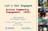 Let’s Get Engaged Active Community Engagement(ACE) Let’s Get Engaged Active Community Engagement (ACE) Nancy Russell The ACQUIRE Project Global Health.