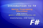 F# Introduction to F# Making Programming Functional Adam Granicz granicz.adam@intellifactory.com IntelliFactory, EPAM Systems.