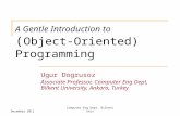 A Gentle Introduction to ( Object-Oriented) Programming Ugur Dogrusoz Associate Professor, Computer Eng Dept, Bilkent University, Ankara, Turkey December.