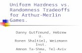 Uniform Hardness vs. Randomness Tradeoffs for Arthur-Merlin Games. Danny Gutfreund, Hebrew U. Ronen Shaltiel, Weizmann Inst. Amnon Ta-Shma, Tel-Aviv U.