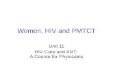Women, HIV and PMTCT Unit 11 HIV Care and ART: A Course for Physicians.