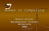 Women in Computing Netiva Caftori Netiva Caftori Northeastern Illinois University 2004.