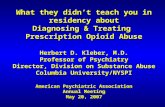 What they didn’t teach you in residency about Diagnosing & Treating Prescription Opioid Abuse Herbert D. Kleber, M.D. Professor of Psychiatry Director,