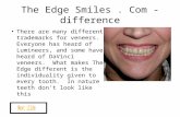 The Edge Smiles. Com - difference There are many different trademarks for veneers. Everyone has heard of Lumineers, and some have heard of DaVinci veneers.