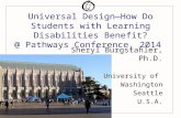 Universal Design—How Do Students with Learning Disabilities Benefit? @ Pathways Conference, 2014 Sheryl Burgstahler, Ph.D. University of Washington Seattle.