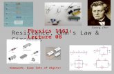 Resistance, Ohm’s Law & Circuits Physics 1161: Lecture 08 Homework, keep lots of digits! Georg Ohm.