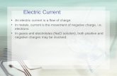 Electric Current An electric current is a flow of charge. In metals, current is the movement of negative charge, i.e. electrons In gases and electrolytes.