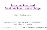 Antepartum and Postpartum Hemorrhage Dr. Megha Jain  email: anaesthesia.co.in@gmail.com University College of Medical Sciences & GTB.