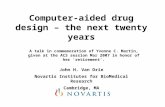 Computer-aided drug design – the next twenty years John H. Van Drie Novartis Institutes for BioMedical Research Cambridge, MA A talk in commemoration of.