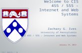 © 2013 A. Haeberlen, Z. Ives Welcome to CIS 455 / 555 – Internet and Web Systems Zachary G. Ives University of Pennsylvania CIS 455 / 555 – Internet and.