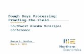 Dough Boys Processing: Proofing the Yield March 6, 2015 Marcus L. Hartley Presentation to Southwest Alaska Municipal Conference.