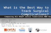 What is the Best Way to Track Surgical Complications? Jacques X. Zhang, B.Sc. Diana Song, MD Julie Bedford, RN, MSN Douglas J. Courtemanche, MD, MS, FRCSC.