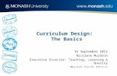 Curriculum Design: The Basics 25 September 2012 Nicolene Murdoch Executive Director: Teaching, Learning & Quality Monash South Africa.