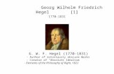 Georg Wilhelm Friedrich Hegel [1] 1770-1831 G. W. F. Hegel (1770-1831) - Author of notoriously obscure works - Creator of “Absolute Idealism” - Elements.
