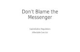 Don’t Blame the Messenger Capitalization Regulations Affordable Care Act.