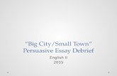 “Big City/Small Town” Persuasive Essay Debrief English II 2015.