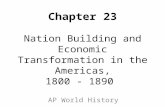 Chapter 23 Nation Building and Economic Transformation in the Americas, 1800 - 1890 AP World History.
