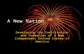 A New Nation Developing the Constitution and formation of a New Independent United States of America.