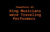 PowerPoint #3: King Musicians were Traveling Performers.