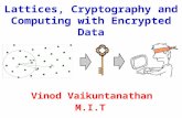 Lattices, Cryptography and Computing with Encrypted Data Vinod Vaikuntanathan M.I.T.