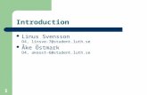 1 Introduction Linus Svensson D4, linsve-7@student.luth.se Åke Östmark D4, akeost-6@student.luth.se.
