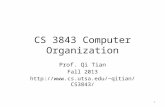 CS 3843 Computer Organization Prof. Qi Tian Fall 2013 qitian/CS3843/ 1.