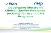 Developing Electronic Clinical Quality Measures (eCQMs) for use in CMS Programs Minet Javellana, RN Eligible Professionals eCQM Project Lead Center for.