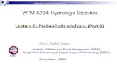 WFM 6204: Hydrologic Statistics © Dr. Akm Saiful IslamDr. Akm Saiful Islam WFM-6204: Hydrologic Statistics Akm Saiful Islam Lecture-5: Probabilistic analysis: