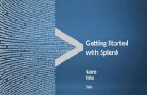 Copyright © 2011, Splunk Inc.Listen to your data. Date Name Title Getting Started with Splunk.