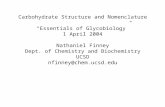 Carbohydrate Structure and Nomenclature “Essentials of Glycobiology” 1 April 2004 Nathaniel Finney Dept. of Chemistry and Biochemistry UCSD nfinney@chem.ucsd.edu.