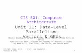 CIS 501: Comp. Arch. | Prof. Joe Devietti | Vectors & GPUs1 CIS 501: Computer Architecture Unit 11: Data-Level Parallelism: Vectors & GPUs Slides developed.