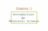 1 Chapter 1 Introduction to Materials Science. 2 Course Objectives Introduce fundamental concepts in Materials Science Provide the interrelationships.