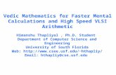 Vedic Mathematics for Faster Mental Calculations and High Speed VLSI Arithmetic Himanshu Thapliyal, Ph.D. Student Department of Computer Science and Engineering.