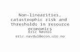 Non-linearities, catastrophic risk and thresholds in resource economics Eric Nævdal eric.navdal@econ.uio.no.