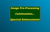 Image Pre-Processing Continuation… Spectral Enhancement Image Pre-Processing Continuation… Spectral Enhancement.