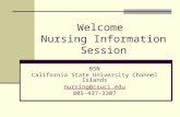 Welcome Nursing Information Session BSN California State University Channel Islands nursing@csuci.edu 805-437-3307.