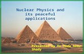 Nuclear Physics and its peaceful applications Presented by Dr Hoda Abou- Shady.
